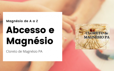 Abcesso e Magnésio – Magnésio de A a Z