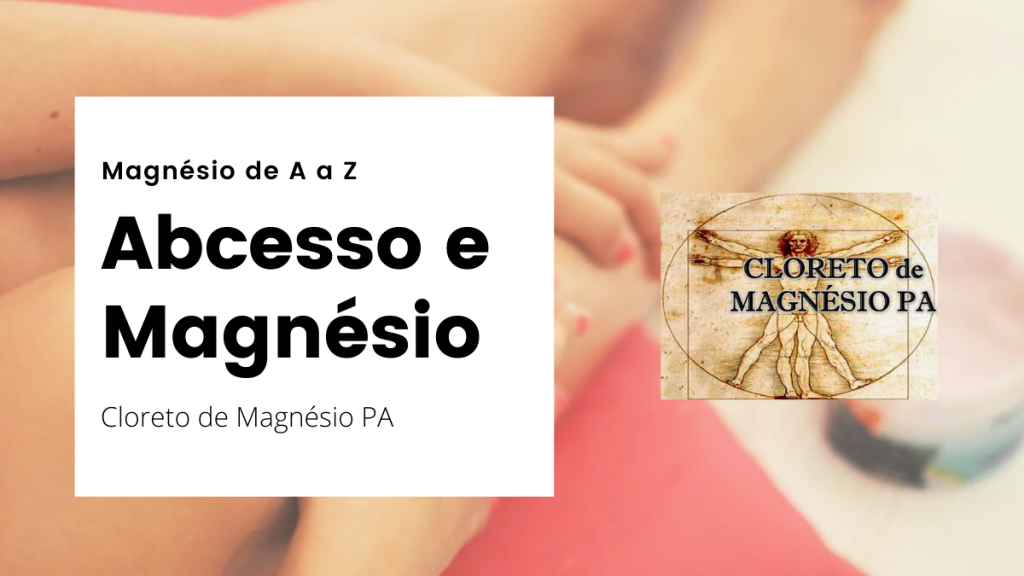 Abcesso e Magnésio – Magnésio de A a Z