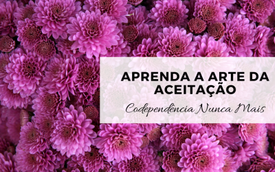 Aprenda a arte da aceitação – 1ª Parte