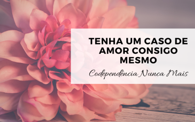Tenha um caso de amor consigo mesmo – 1ª Parte